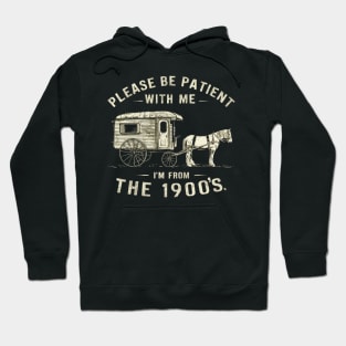 PLEASE BE PATIENT WITH ME I'M FROM THE 1900S vintage Hoodie